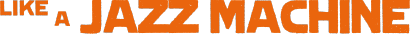 Like A Jazz Machine Logo